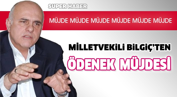 BİLGİÇ'TEN ÖDENEK MÜJDESİ