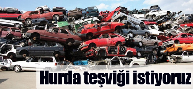 HURDA TEŞVİĞİ İSTİYORUZ