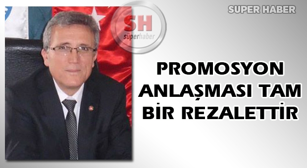PROMOSYON ANLAŞMASI TAM BİR REZALETTİR