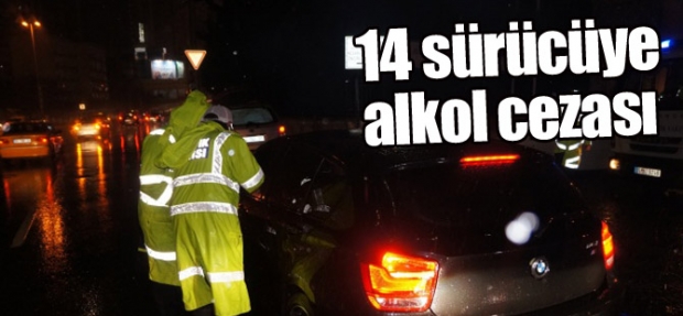 14 SÜRÜCÜYE ALKOL CEZASI