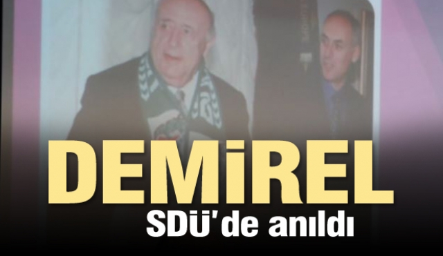 9. Cumhurbaşkanı Süleyman Demirel SDÜ'de Anıldı