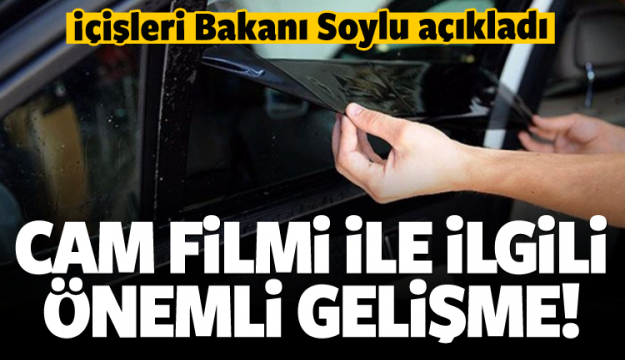 Cam filmiyle ilgili önemli gelişme! Bakan açıkladı