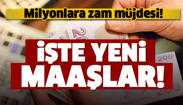 Zam müjdesi! İşte kuruşu kuruşuna yeni maaşlar
