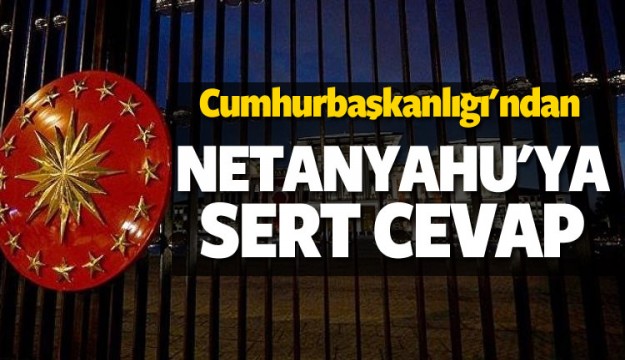 Cumhurbaşkanılığı'ndan Netanyahu'ya sert cevap
