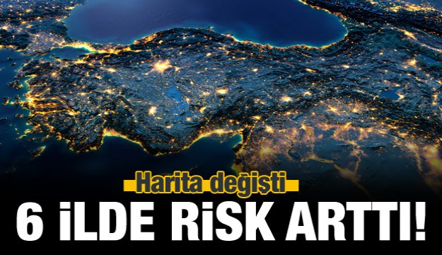 46 ilde risk azaldı, 6 ilde arttı! İşte o harita