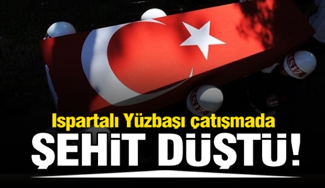 Ispartalı Yüzbaşı çatışmada şehit düştü!