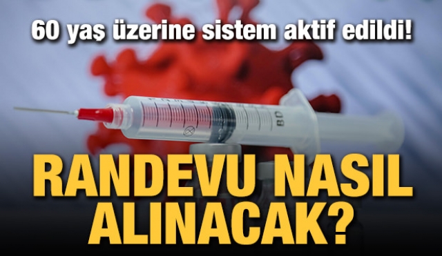 60 Yaş üzerine sistem aktif edildi... Peki randevu nasıl alınacak?