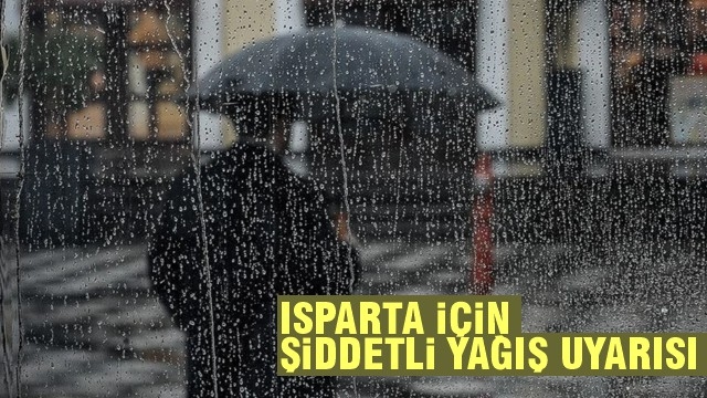 Isparta İçin Şiddetli Yağış Uyarısı