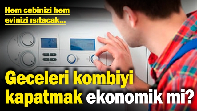Geceleri Kombiyi Kapatmak Ekonomik mi?