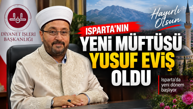 Isparta&rsquo;nın yeni m&uuml;ft&uuml;s&uuml; Yusuf Eviş oldu