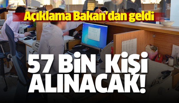 Açıklama Bakan'dan geldi! 57 bin kişi alınacak