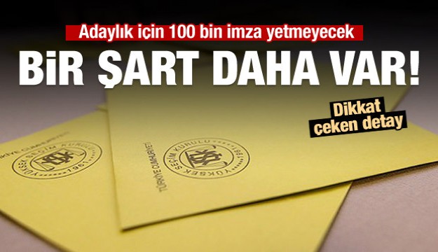 Adaylık için 100 bin imza yetmeyecek!