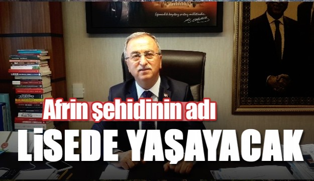 Afrin şehidinin adı lisede yaşayacak