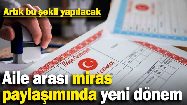 Aile Arası Miras Paylaşımında Yeni Dönem Başlıyor