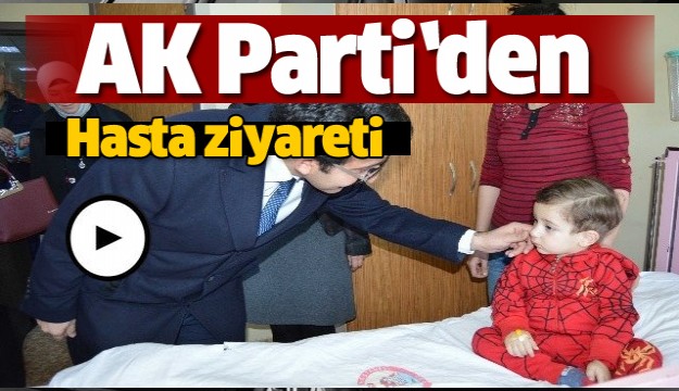 AK Parti’den hasta ziyareti