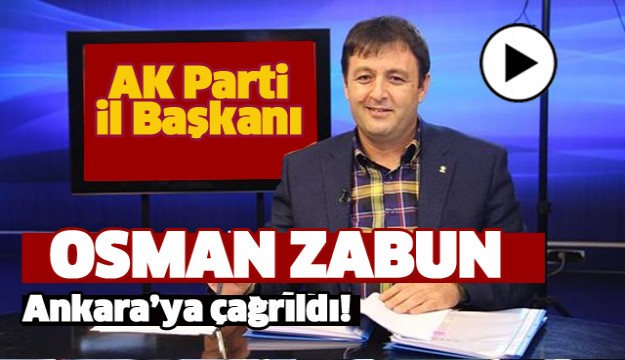 AK PARTİ ISPARTA İL BAŞKANI ANKARA'YA ÇAĞRILDI