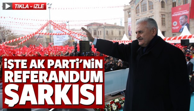 AK PARTİ'NİN REFERANDUM ŞARKISI BELLİ OLDU