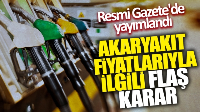 Akaryakıt Fiyatlarında Flaş Karar: Resmi Gazete'de Yayımlandı