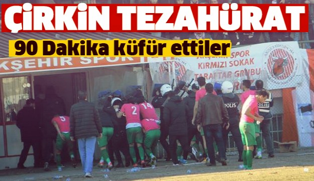 AKŞEHİR TARAFTARINDAN ÇİRKİN TEZAHÜRAT