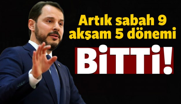 Albayrak: Artık sabah 9 akşam 5 dönemi bitti