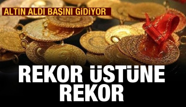 ALTIN ALDI BAŞINI GİDİYOR! REKOR ÜSTÜNE REKOR!