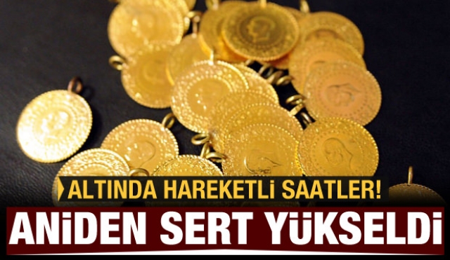 Altın bir anda sert yükseldi