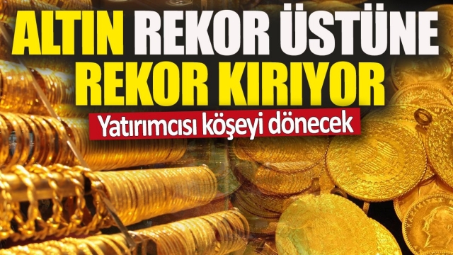 Altın fiyatları rekor seviyelere ulaştı