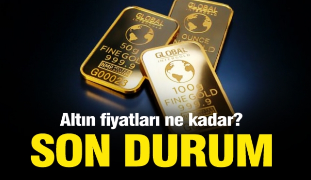 ALTIN PİYASASINDA SON DURUM FİYATLAR NE KADAR?