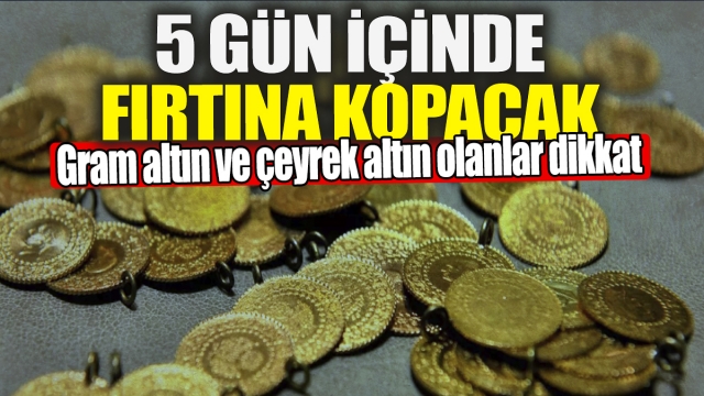 Altın Yatırımcılarına Uyarı: 5 Gün İçinde Fırtına Kopabilir!