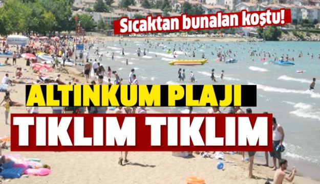 ALTINKUM PLAJI TIKLIM TIKLIM DOLDU!