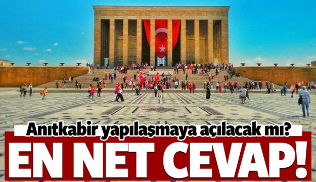 Anıtkabir yapılaşmaya açılacak mı? En net cevap