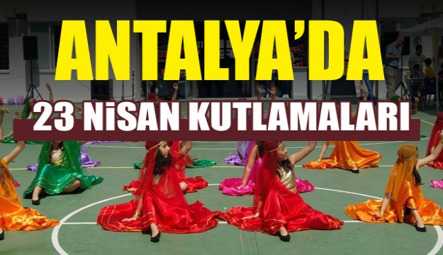  Antalya’da 23 Nisan kutlamaları