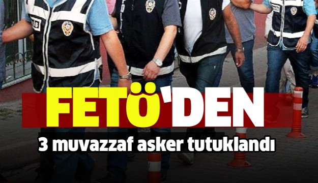 Antalya’da FETÖ operasyonu: 3 muvazzaf asker tutuklandı  