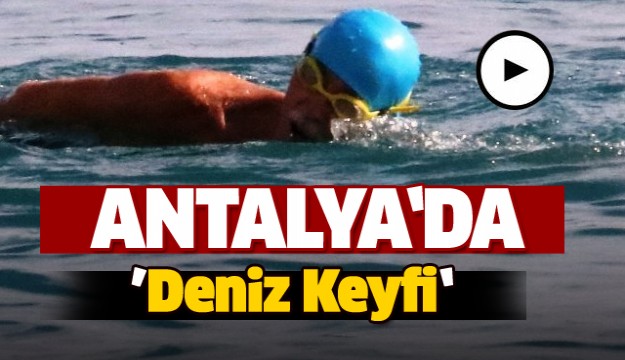Antalya’da ise vatandaşlar deniz keyfi yapıyor