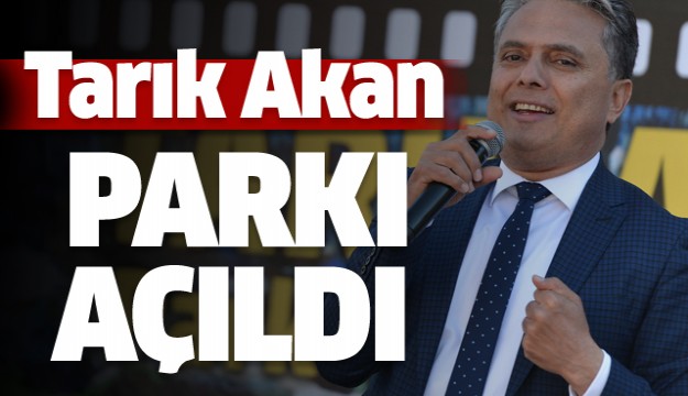 Antalya’da Tarık Akan Parkı açıldı  