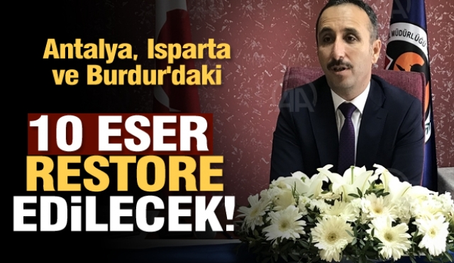  Antalya, Isparta ve Burdur'daki 10 tarihi eserin restorasyonuna başlanılacak
