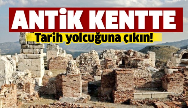 ANTİK KENTTE BİR TARİH YOLCULUĞUNA ÇIKIN!
