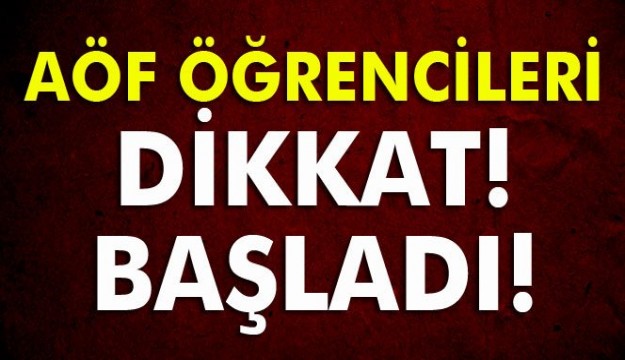 AÖF öğrencileri dikkat! Başladı!