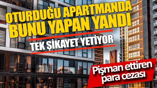 Apartmanlarda Yapılan Cezalar Artırıldı!