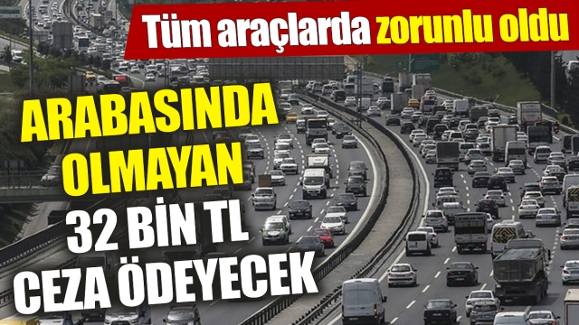 Arabasında Olmayanlar 32 Bin TL Cezayla Karşı Karşıya!