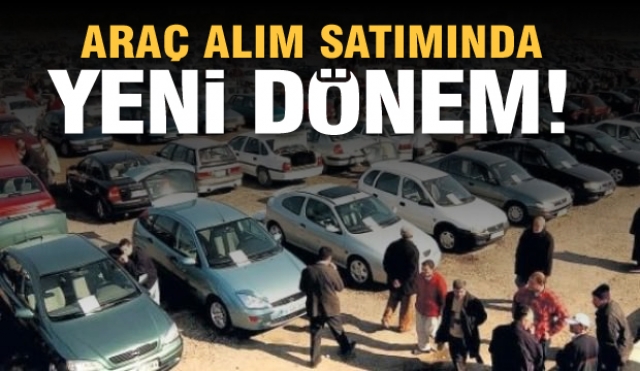 Araç alım satımında yeni dönem resmen başladı