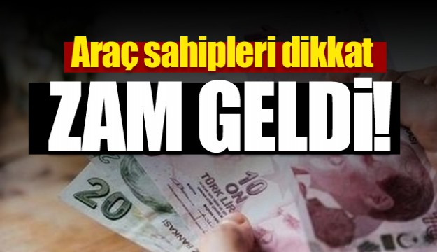 Araç sahipleri dikkat! Beklenen zam geldi