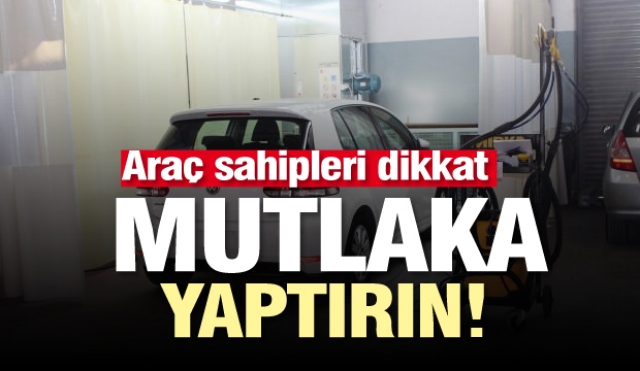 Araç sahipleri dikkat! Mutlaka Yaptırın...