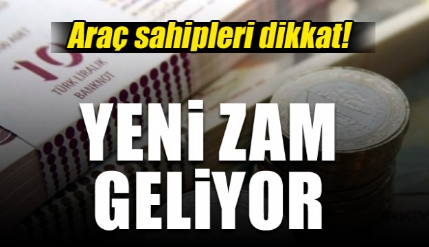 Araç sahipleri dikkat! Zam geliyor...