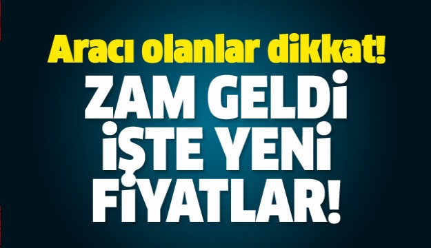 ARACI OLAN HERKES DİKKAT! ZAM GELDİ