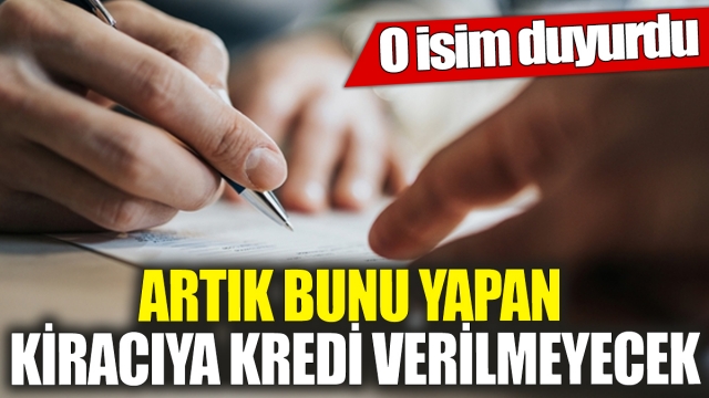 Artık Kiracılara Kredi Verilmeyecek