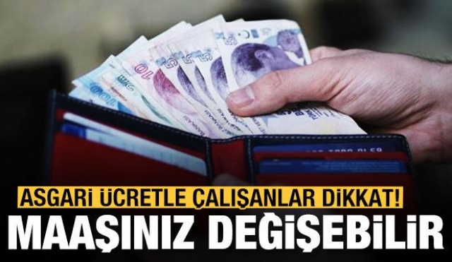 Asgari ücretle çalışanlar dikkat! Maaşınız değişebilir...!