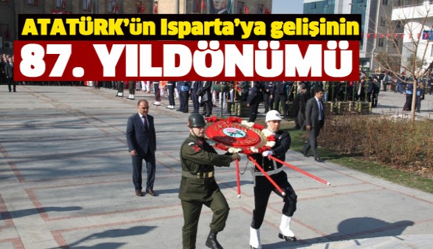 Atatürk'ün Isparta'ya Gelişinin 87. Yıldönümü