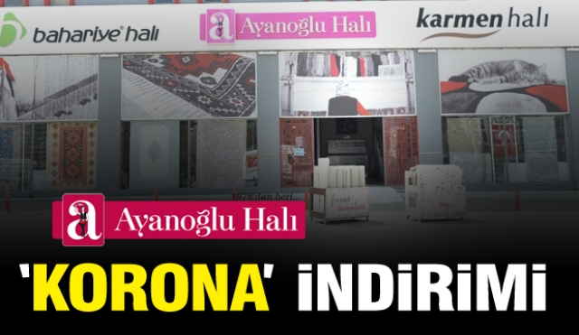 Ayanoğlu Halı'dan Korona indirimi...!