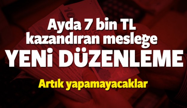 Ayda 7 bin TL kazandıran mesleğe yeni düzenleme